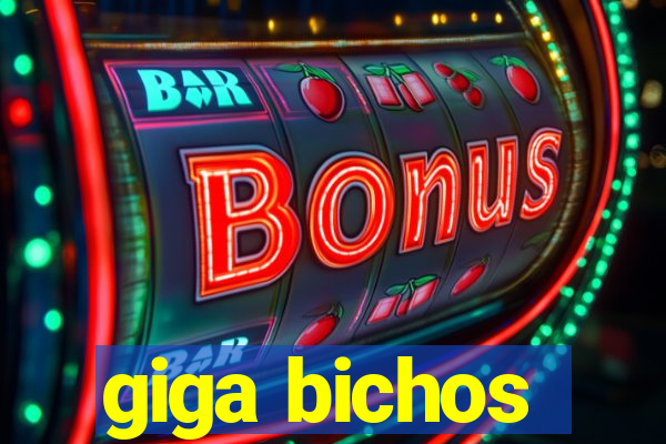 giga bichos